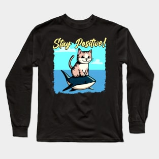 Stay Positive ! Funny Cat ride shark Long Sleeve T-Shirt